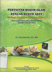 Pertautan hukum Islam dengan hukum adat menuju sistem hukum nasional (hasil penelitian dalam bidang hukum perkawinan, kewarisan, hibah dan wasiat)