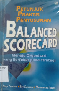 Petunjuk praktis penyusunan balanced scorecard: menuju organisasi yang berfokus pada strategi