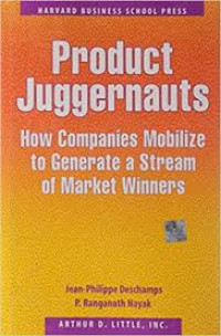 Product juggernauts : how companies mobilize to generate a stream of market winners