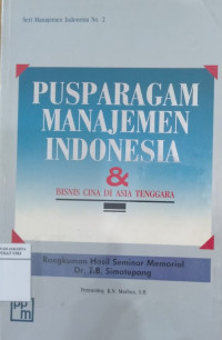 Pusparagam manajemen Indonesia & bisnis Cina di Asia Tenggara: rangkuman hasil seminar memorial Dr. T.B. Simatupang