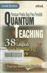 Panduan Praktis Bagi Para Pendidik Quantum Teaching : 38 Langkah Belajar Mengajar EQ Cara Nabi SAW