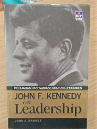 Pelajaran dan Warisan Seorang Presiden : John F. Kennedy on Leadership