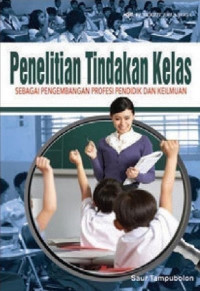 Penelitian Tindakan Kelas Sebagai pengembangan profesi pendidik dan keilmuan