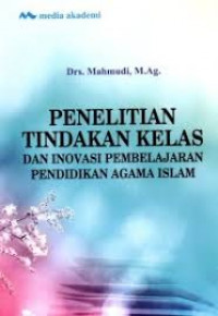 Penelitian Tindakan Kelas Dan Inovasi Pembelajaran Pendidikan Agama Islam