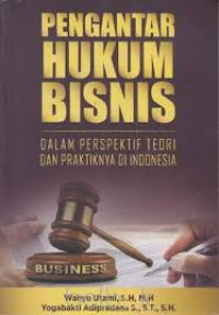 Pengantar hukum bisnis dalam perspektif teori dan praktiknya di Indonesia