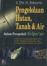 Pengelolaan hutan, tanah & air dalam perspektif Al-Qur'an