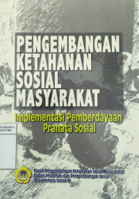 Pengembangan ketahanan sosial masyarakat: implementasi pemberdayaan pranata sosial