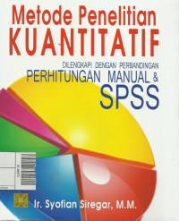 Metode penelitian kuantitatif dilengkapi dengan perbandingan perhitungan manual 7 spss