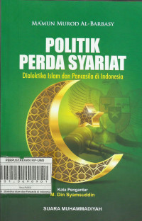 Politik Perda Syariat Dialetika Islam dan Pancasila di Indonesia