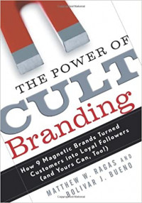 Power of cult branding : how 9 magnetic brands turned customers into loyal followers (and yours can, too)