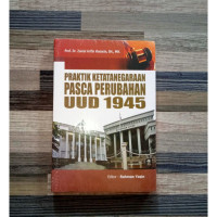 Praktik ketatanegaraan pasca perubahan UUD 1945