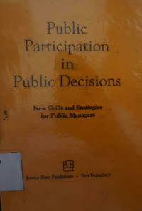 Public participation in public decisions : new skills and strategies for public managers