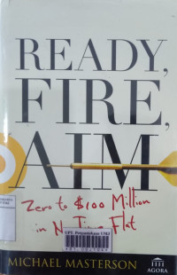 Ready, fire, aim: zero to $100 million in no time flat