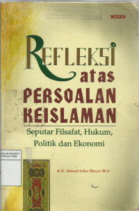 Refleksi atas persoalan keislaman: seputar filsafat, hukum, politik dan ekonomi