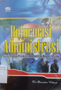 Reformasi administrasi: bunga rampai pemikiran administrasi negara/publik