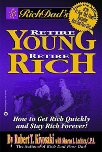 Rich dad's retire young retire rich: how to get rich and stay rich forever