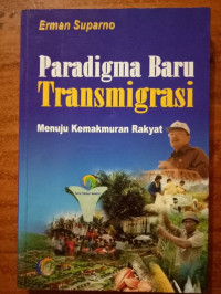 Paradigma baru transmigrasi menuju kemakmuran rakyat