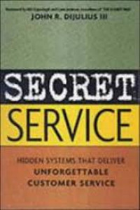 Secret service : hidden systems that deliver unforgettable customer service
