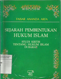 Sejarah pembentukan hukum Islam: studi kritis tentang hukum Islam di barat