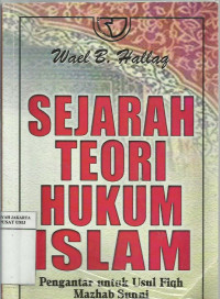 Sejarah Teori Hukum Islam: pengantar untuk usul fiqh mazhab sunni