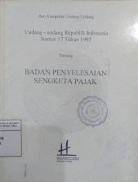 Undang-Undang Republik Indonesia nomor 17 tahun 1997 tentang Badan Penyelesaian Sengketa Pajak