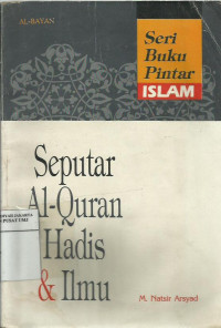 Seri buku pintar Islam I: seputar Al-Qur'an hadis dan ilmu