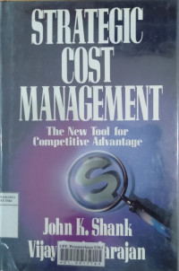 Strategic cost management: the new tool for competitive advantage