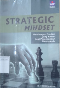 Strategic mindset: membangun fondasi yang kokoh bagi perencanaan bisnis anda