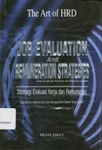 Strategi evaluasi kerja dan remunerasi : bagaimana merancang dan menjalankan sistem yang efektif = Job evaluation and remuneration strategies : how to set up and run an effective system