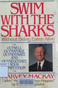 Swim with the sharks without being eaten alive: outsell, outmanage, outmotivate, & outnegotiate your competition