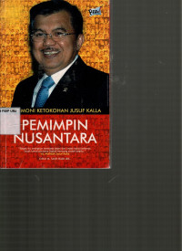 Pemimpin Nusantara: Testimoni Ketokohan Jusuf Kalla