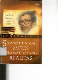 Selamat Tinggal Mitos Selamat Datang Realitas: Esai-Esai Budaya dan Politik