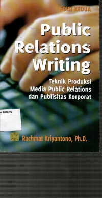 Public Relations Writing: Teknik Produksi Media Public Relations dan Publisitas Korporat ed. 2