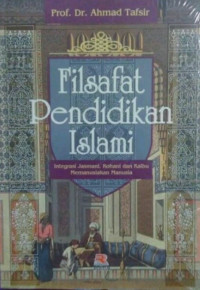 Filsafat pendidikan islami: integrasi jasmani, rohani, dan kalbu memanusiakan manusia