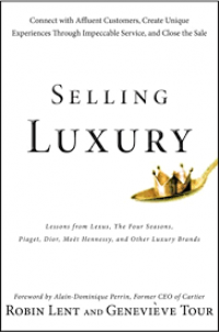 Selling luxury : connect with affluent customers, create unique experiences through impeccable service, and close the sale