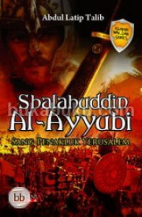 Shalahuddin Al-Ayyubi : Sang Penakluk Yerusalem