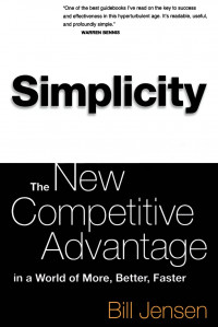 Simplicity : the new competitive advantage in a world of more, better, faster