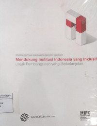 Strategi kemitraan negara untuk Indonesia TA2009-2012: mendukung institusi Indonesia yang inklusif untuk pembangunan yang berkelanjutan