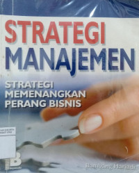 Strategi manajemen: strategi memenangkan perang bisnis