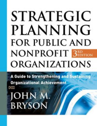 Strategic planning for public and nonprofit organizations : a guide to strengthening and sustaining organizational achievement