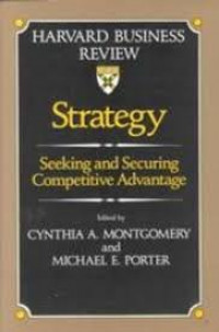 Strategy : seeking and securing competitive advantage