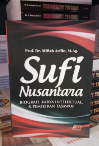 Sufi Nusantara : Biografi, Karya Intelektual, & Pemikiran Tasawuf