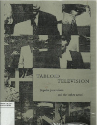 Tabloid television: popular journalism and the 'other news'