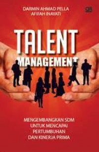 Talent management ; building human capital for growth and excellence (Manajemen talenta mengembangkan sdm untuk mencapai pertumbuhan dan kinerja prima)