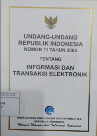 Undang-Undang Republik Indonesia nomor 11 tahun 2008 tentang Informasi dan Transaksi Elektronik