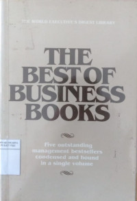 The best of business books : five outstanding management bestsellers condensed and bound in a single volume