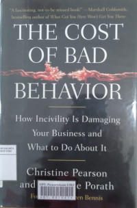 The cost of bad behavior : how incivility is damaging your business and what to do about it