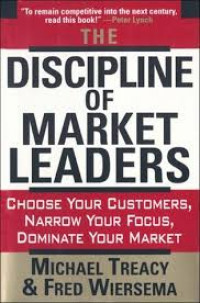 The discipline of market leaders : choose your customers, narrow your focus, dominate your market