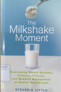 The milkshake moment: overcoming stupid systems, pointless policies, and muddled management to realize real growth