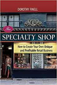 The specialty shop : how to create your own unique and profitable retail business